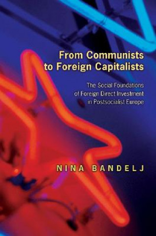 Kniha From Communists to Foreign Capitalists N Bandelj