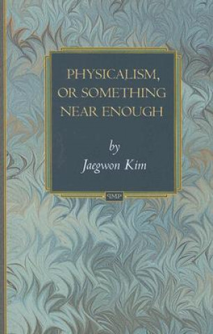 Book Physicalism, or Something Near Enough J Kim