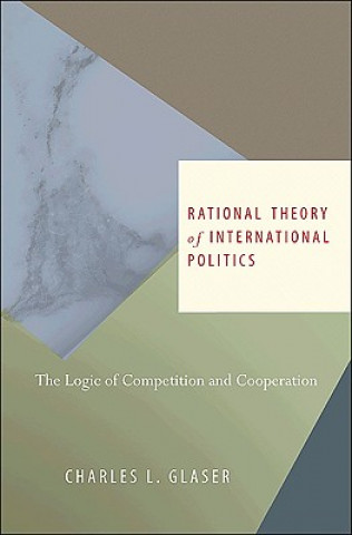 Könyv Rational Theory of International Politics Charles L Glaser