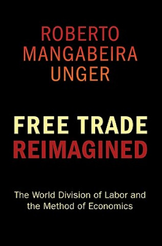 Kniha Free Trade Reimagined Roberto Mangabeira Unger