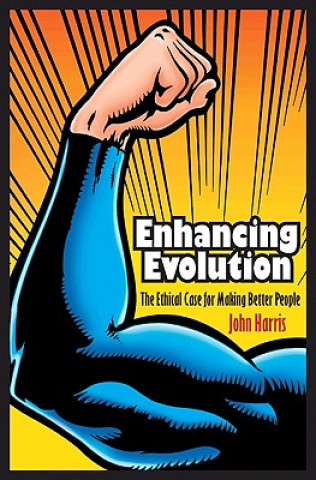 Könyv Enhancing Evolution John Harris