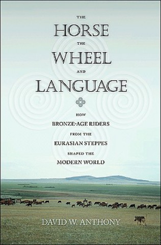 Книга Horse, the Wheel, and Language David W. Anthony