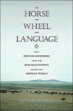 Könyv Horse, the Wheel, and Language David W. Anthony