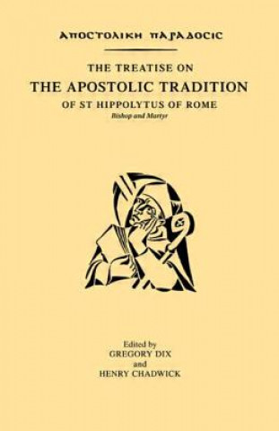 Kniha Treatise on the Apostolic Tradition of St Hippolytus of Rome, Bishop and Martyr Gregory Dix