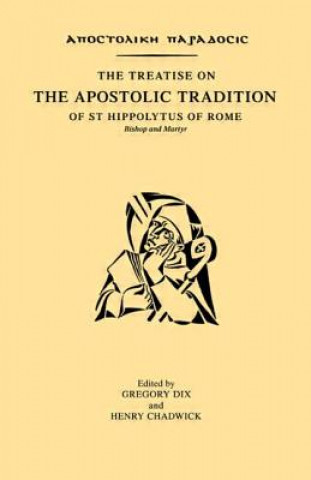 Book Treatise on the Apostolic Tradition of St Hippolytus of Rome, Bishop and Martyr Gregory Dix