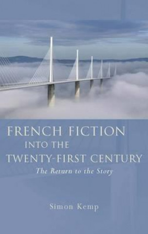 Könyv French Fiction into the Twenty-First Century Simon Kemp