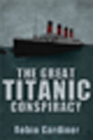 Kniha Great Titanic Conspiracy Robin Gardiner