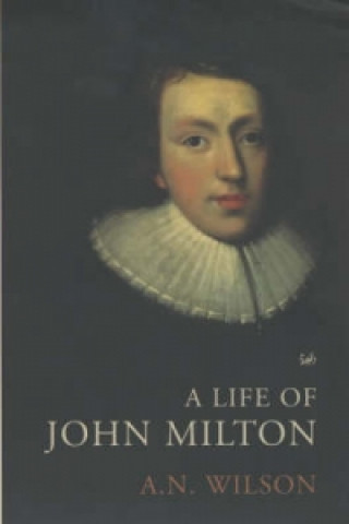 Carte Life of John Milton A. N. Wilson