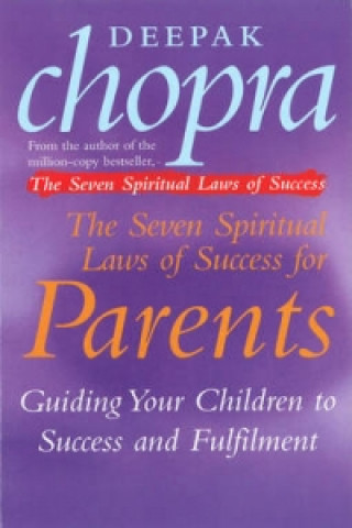Könyv Seven Spiritual Laws Of Success For Parents Deepak Chopra