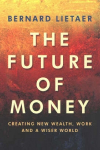 Книга Future Of Money Bernard Lietaer