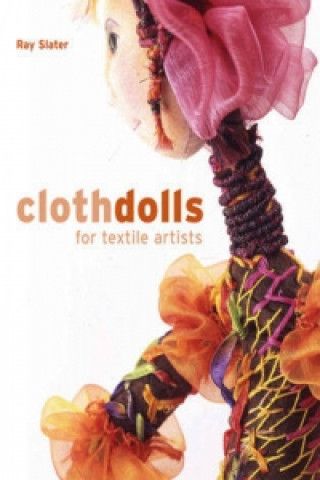 Knjiga Cloth Dolls for Textile Artists Ray Slater