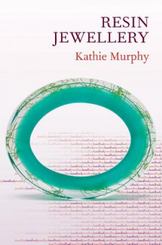 Könyv Jewellery Handbooks: Resin Jewellery Kathie Murphy
