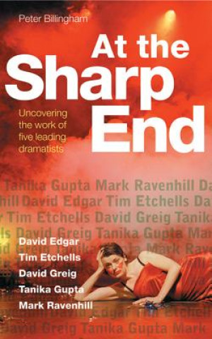Kniha At the Sharp End: Uncovering the Work of Five Leading Dramatists Peter Billingham