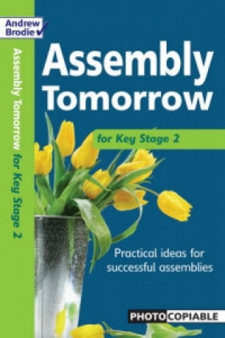 Könyv Assembly Tomorrow Key Stage 2 Andrew Brodie