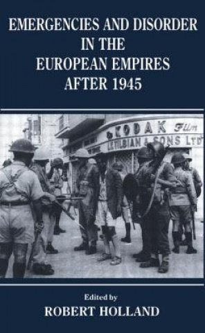 Livre Emergencies and Disorder in the European Empires After 1945 Robert Holland