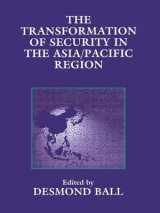 Kniha Transformation of Security in the Asia/Pacific Region Desmond Ball