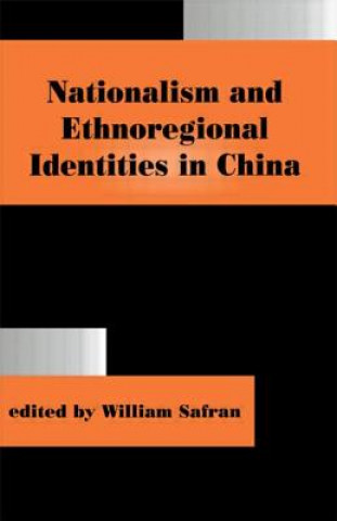 Kniha Nationalism and Ethnoregional Identities in China William Safran