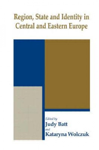 Könyv Region, State and Identity in Central and Eastern Europe Judy Batt