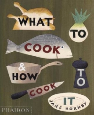 Kniha What to Cook and How to Cook It Jane Hornby