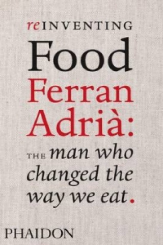 Carte Reinventing Food: Ferran Adria, The Man Who Changed The Way We Eat Colman Andrews
