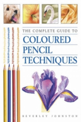 Carte Complete Guide to Coloured Pencil Techniques Beverley Johnston