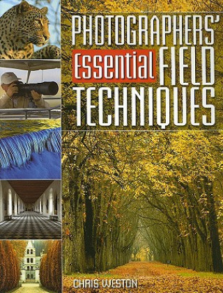 Könyv Photographers' Essential Field Techniques Chris Weston
