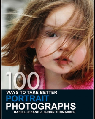 Книга 100 Ways to Take Better Portrait Photographs Daniel Lezano