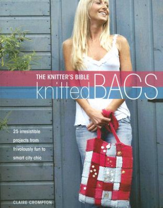 Carte Knitter's Bible: Knitted Bags Claire Crompton