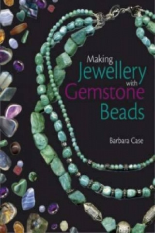 Könyv Making Jewellery with Gemstone Beads Barbara Case