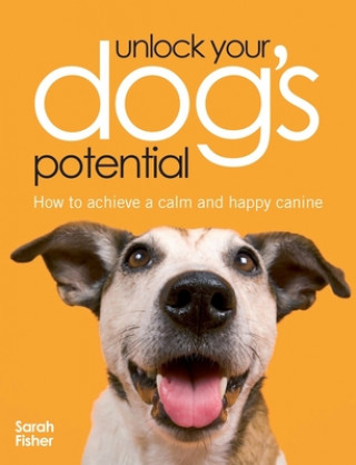 Könyv Unlock Your Dog's Potential Sarah Fisher