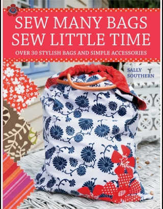 Könyv Sew Many Bags, Sew Little Time Sally Southern