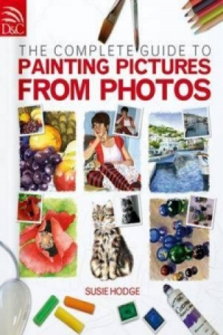Könyv Complete Guide to Painting Pictures from Photos Susan Hodge
