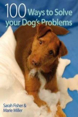 Könyv 100 Ways to Solve Your Dog's Problems Sarah Fisher