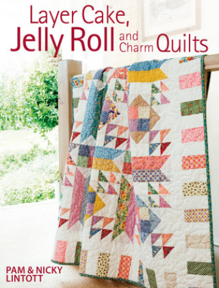 Книга Layer Cake, Jelly Roll and Charm Quilts Pam Lintott