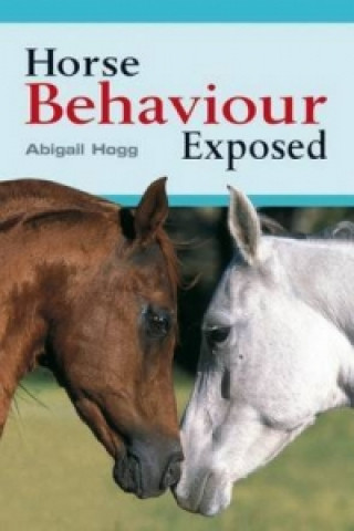 Buch Horse Behaviour Exposed Abigail Hogg