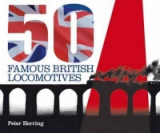 Könyv Fifty Famous British Locomotives Peter Herring