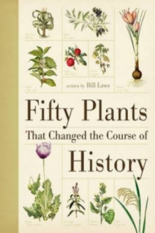 Kniha Fifty Plants That Changed the Course of History Bill Laws
