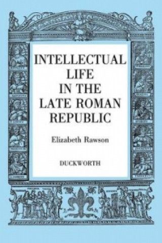 Carte Intellectual Life in the Roman Republic Elizabeth Rawson