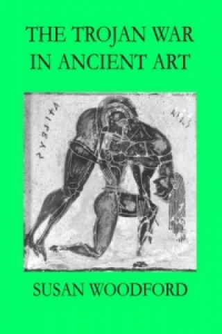 Knjiga Trojan War in Ancient Art Susan Woodford