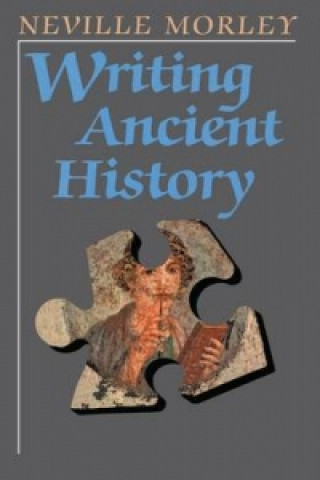 Kniha Writing Ancient History Neville Morley