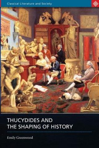 Könyv Thucydides and the Shaping of History Emily Greenwood