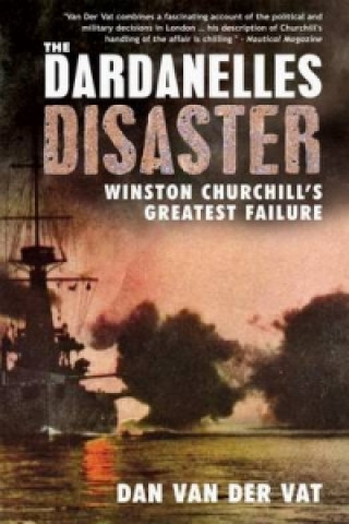 Kniha Dardanelles Disaster Dan Van Der Vat