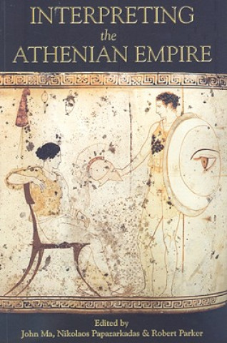 Kniha Interpreting the Athenian Empire John Ma