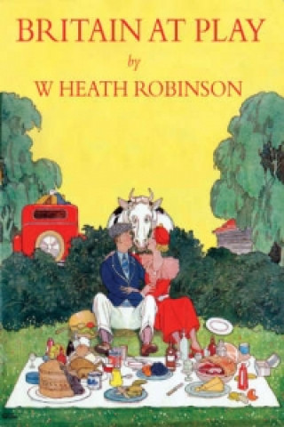 Könyv Britain At Play Heath Robinson