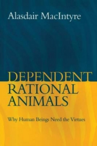 Kniha Dependent Rational Animals Alasdair MacIntyre