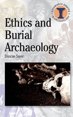 Kniha Ethics and Burial Archaeology Duncan Sayer