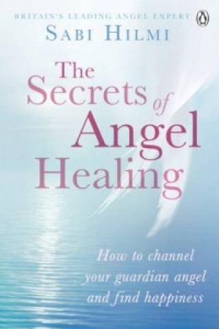 Kniha Secrets of Angel Healing Sabi Hilmi