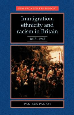 Kniha Immigration, Ethnicity and Racism in Britain 1815-1945 Panikos Panayi