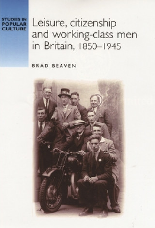 Carte Leisure, Citizenship and Working-Class Men in Britain, 1850-1940 Brad Beaven
