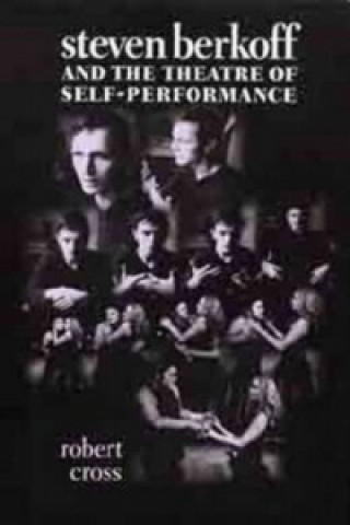 Kniha Steven Berkoff and the Theatre of Self-Performance Robert Cross